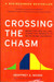 Crossing the Chasm : Marketing and Selling Disruptive Products to Mainstream Customers Revised Edition by Geoffrey A. Moore