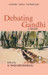 Debating Gandhi: A Reader by A Raghuramaraju