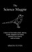The Science Magpie: A Hoard of Fascinating Facts, Stories, Poems, Diagrams and Jokes, Plucked from Science and its History by Simon Flynn