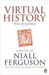 Virtual History - Alternatives and Counterfactuals by Niall Ferguson