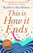 This is How It Ends by Kathleen MacMahon