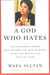 A God Who Hates: The Courageous Woman Who Inflamed the Muslim World Speaks Out Against the Evils of Islam by Wafa Sultan