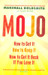 Mojo: How to get it, How to keep it, How to get it back, If you lose it by Marshall Goldsmith