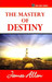 The Mastery of Destiny by James Allen