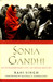 Sonia Gandhi: An Extraordinary Life, An Indian Destiny by Rani Singh