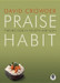 Praise Habit: Finding God in Sunsets and Sushi by David Crowder