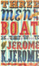 Three Men in a Boat: To Say Nothing of the Dog! by Jerome Klapka Jerome