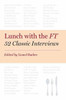 Buy Book Lunch with the FT: 52 Classic Interviews by 