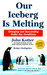 Our Iceberg is Melting: Changing And Succeeding Under Any Conditions 1st Edition by John Kotter