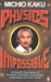 Physics Of The Impossible: A Scientific Exploration Of The World Of Phasers, Force Fields, Teleportation And Time Travel New  Edition by Michio Kaku