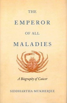 The Emperor of All Maladies : A Biography of Cancer: Book Buy The Emperor of All Maladies : A Biography of Cancer: Book