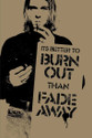 Kurt Cobain - Burn Out than Fade Away Paper Print - Small, Rolled