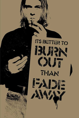 Buy Kurt Cobain - Burn Out than Fade Away Paper Print: Poster Buy Kurt Cobain - Burn Out than Fade Away Paper Print: Poster